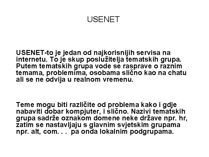 USENET-to je jedan od najkorisnijih servisa na internetu. To je skup poslužitelja tematskih grupa.