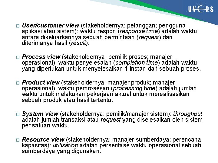 � User/customer view (stakeholdernya: pelanggan; pengguna aplikasi atau sistem): waktu respon (response time) adalah