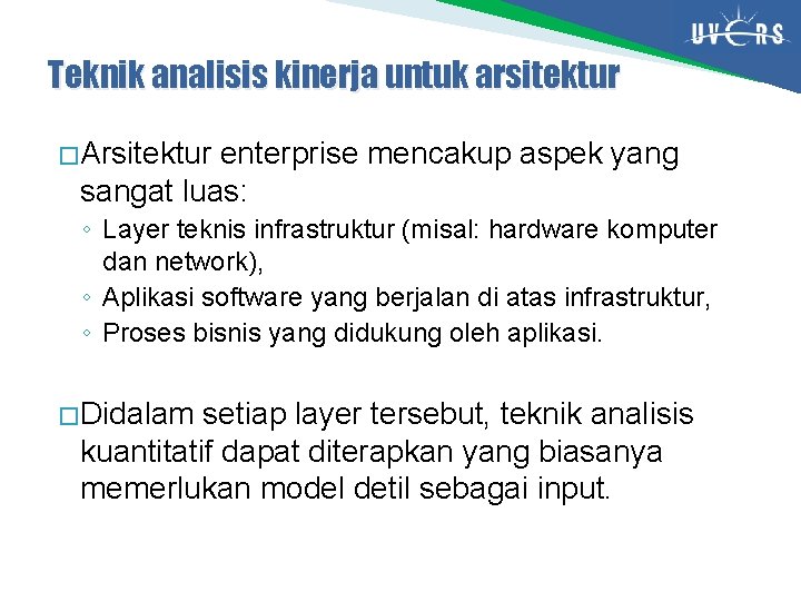 Teknik analisis kinerja untuk arsitektur � Arsitektur enterprise mencakup aspek yang sangat luas: ◦