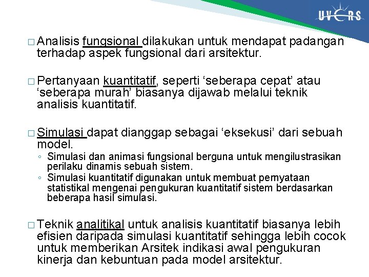 � Analisis fungsional dilakukan untuk mendapat padangan terhadap aspek fungsional dari arsitektur. � Pertanyaan