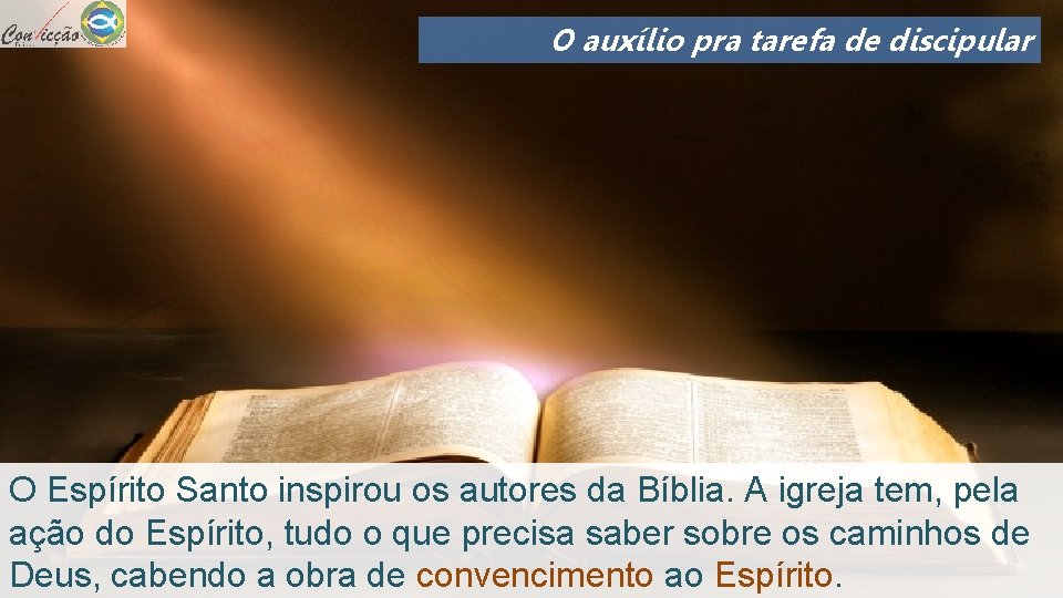 O auxílio pra tarefa de discipular O Espírito Santo inspirou os autores da Bíblia.