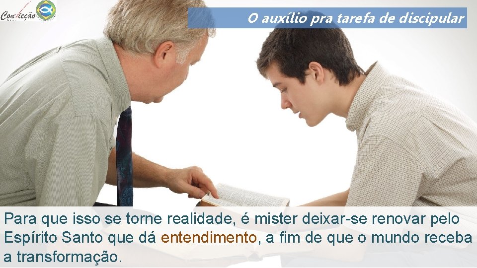 O auxílio pra tarefa de discipular Para que isso se torne realidade, é mister