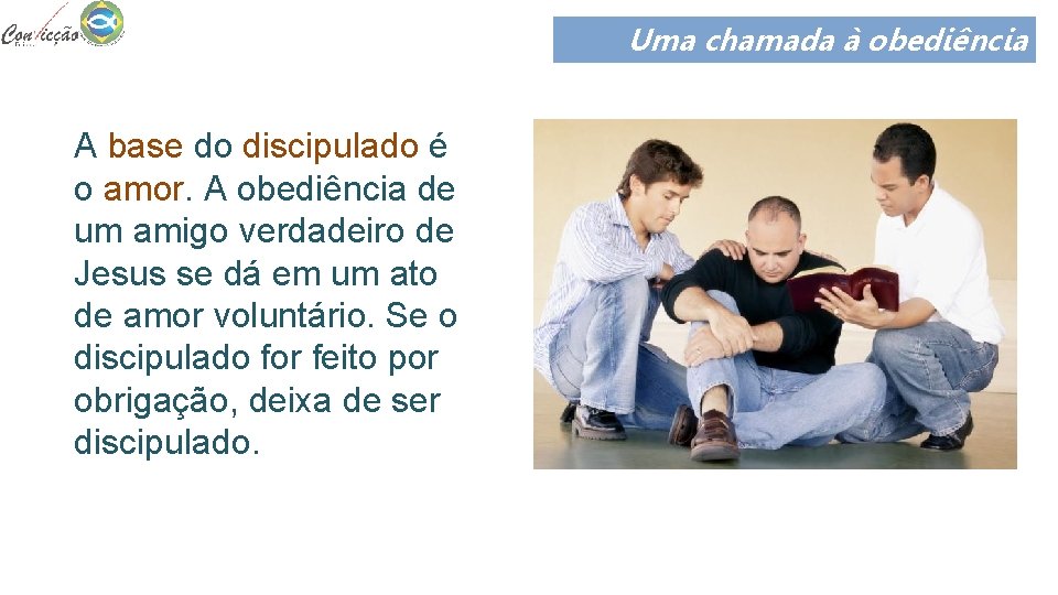 Uma chamada à obediência A base do discipulado é o amor. A obediência de