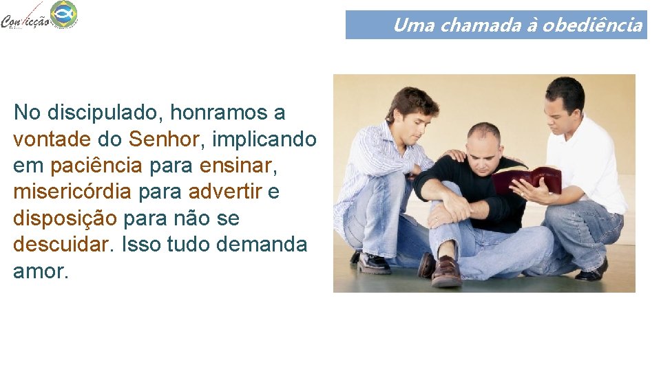Uma chamada à obediência No discipulado, honramos a vontade do Senhor, implicando em paciência