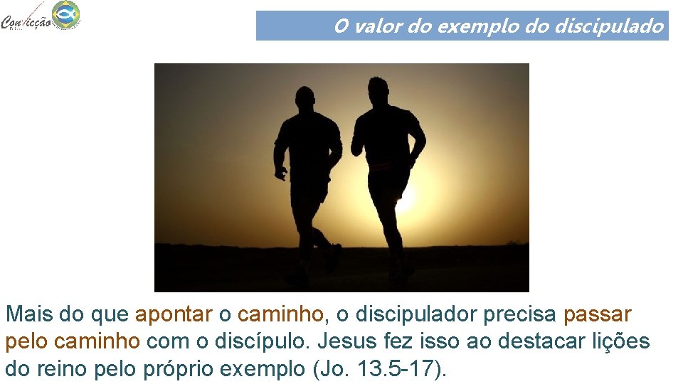 O valor do exemplo do discipulado Mais do que apontar o caminho, o discipulador