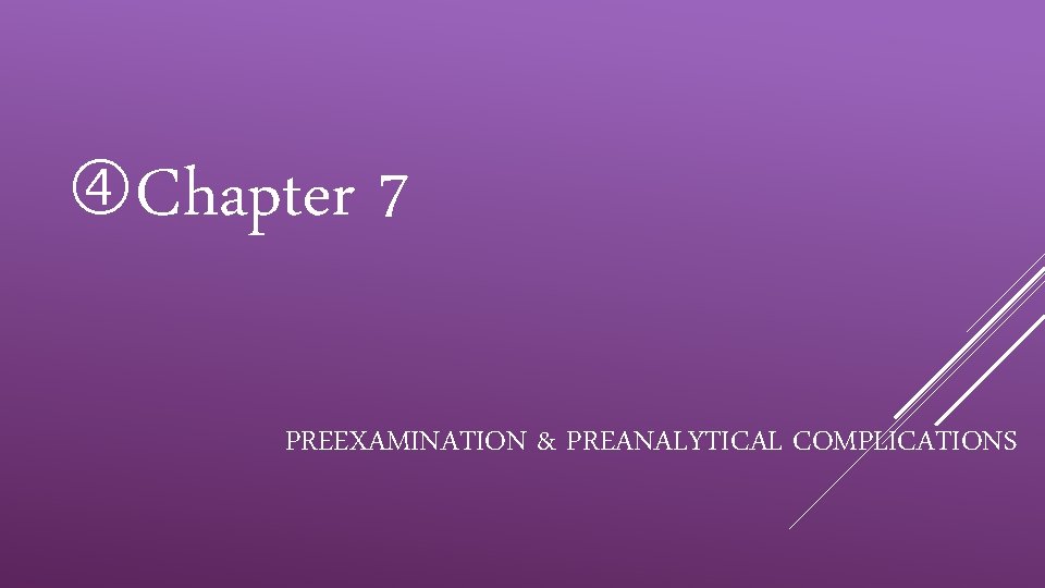  Chapter 7 PREEXAMINATION & PREANALYTICAL COMPLICATIONS 