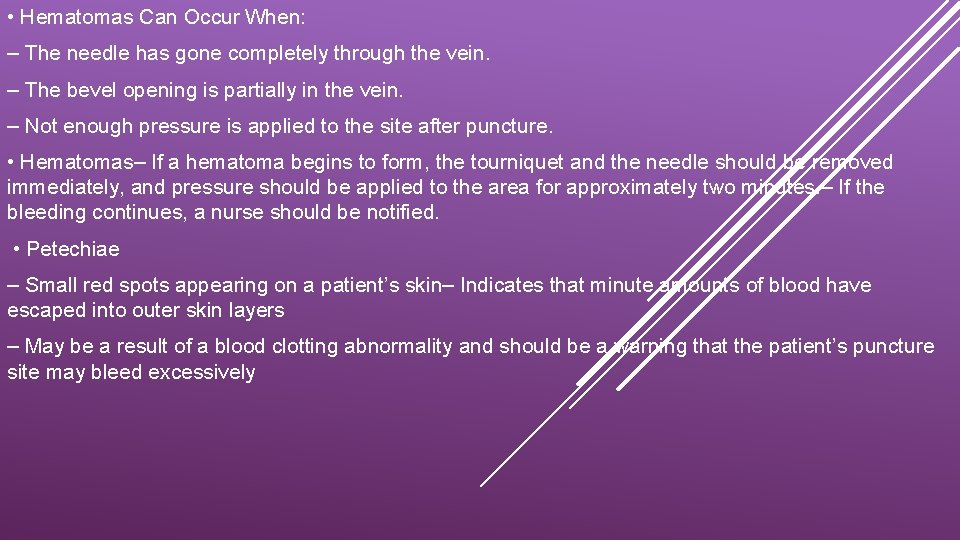  • Hematomas Can Occur When: – The needle has gone completely through the