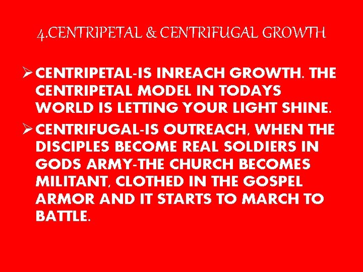 4. CENTRIPETAL & CENTRIFUGAL GROWTH Ø CENTRIPETAL-IS INREACH GROWTH. THE CENTRIPETAL MODEL IN TODAYS