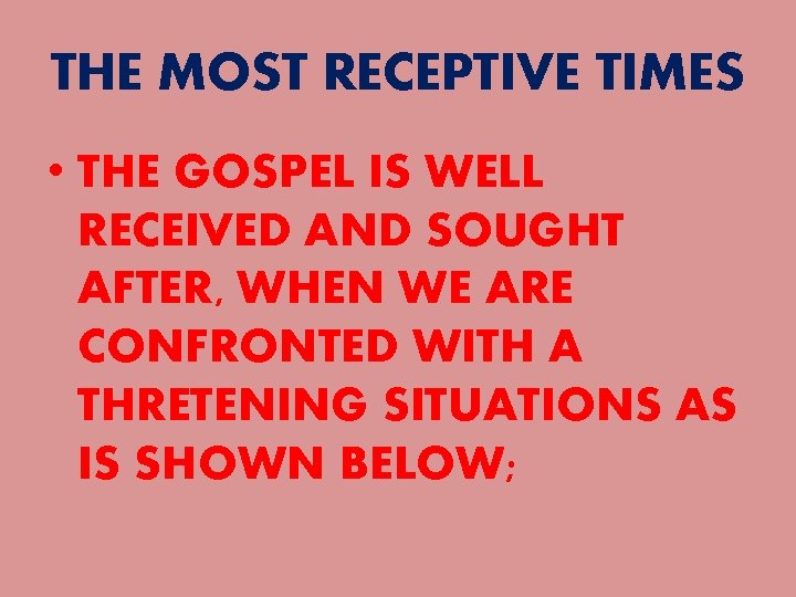 THE MOST RECEPTIVE TIMES • THE GOSPEL IS WELL RECEIVED AND SOUGHT AFTER, WHEN