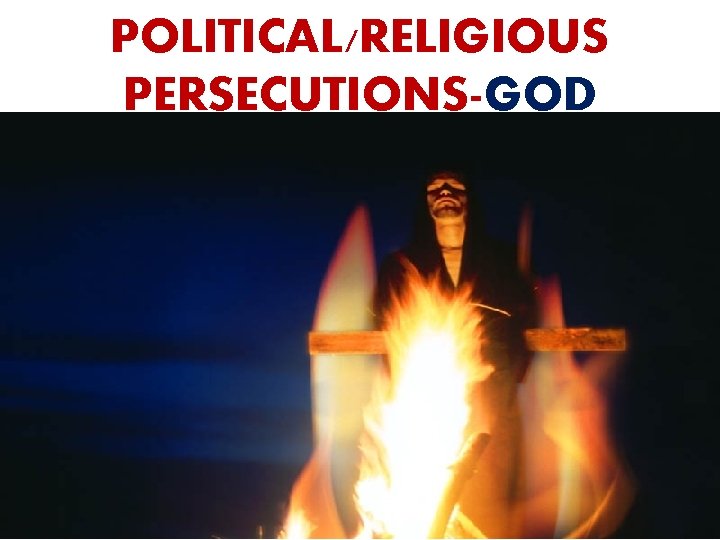 POLITICAL/RELIGIOUS PERSECUTIONS-GOD 