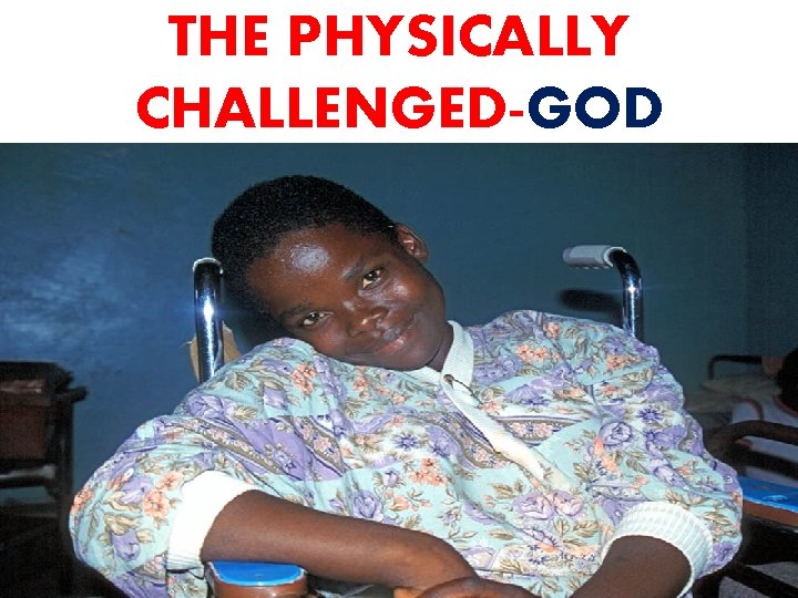 THE PHYSICALLY CHALLENGED-GOD 