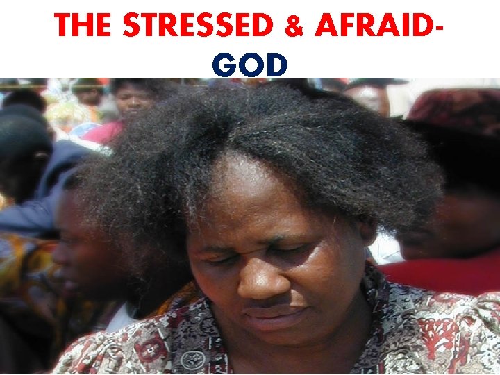 THE STRESSED & AFRAIDGOD 