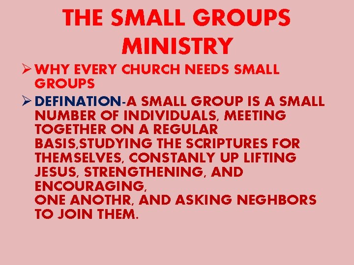 THE SMALL GROUPS MINISTRY Ø WHY EVERY CHURCH NEEDS SMALL GROUPS Ø DEFINATION-A SMALL