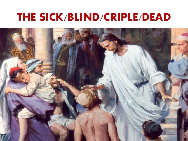 THE SICK/BLIND/CRIPLE/DEAD 
