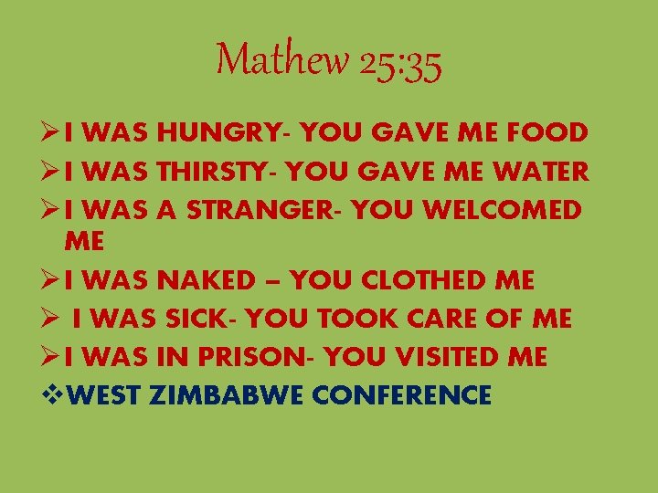 Mathew 25: 35 Ø I WAS HUNGRY- YOU GAVE ME FOOD Ø I WAS