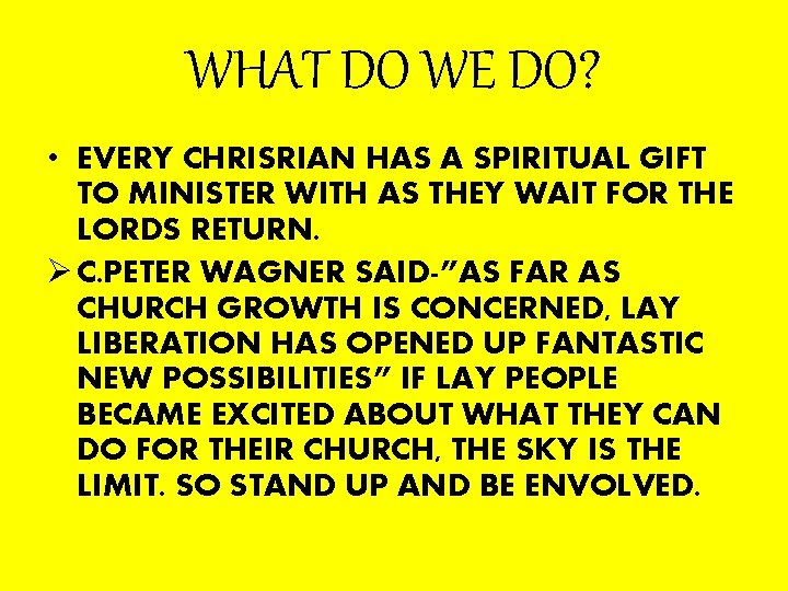 WHAT DO WE DO? • EVERY CHRISRIAN HAS A SPIRITUAL GIFT TO MINISTER WITH