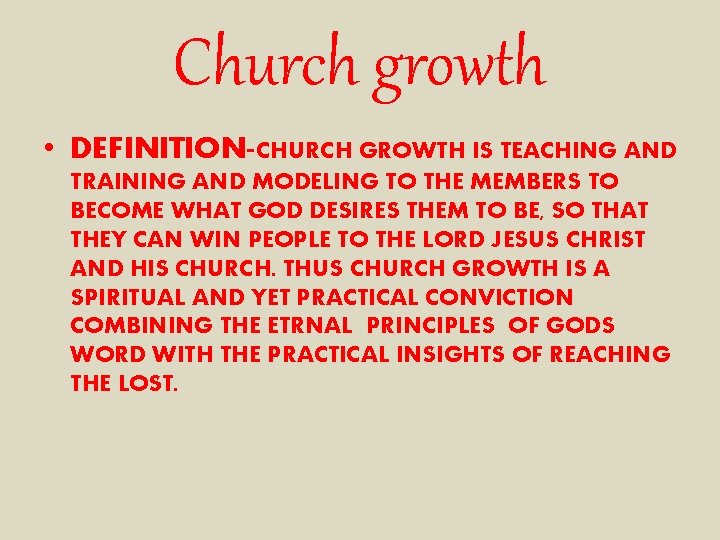 Church growth • DEFINITION-CHURCH GROWTH IS TEACHING AND TRAINING AND MODELING TO THE MEMBERS