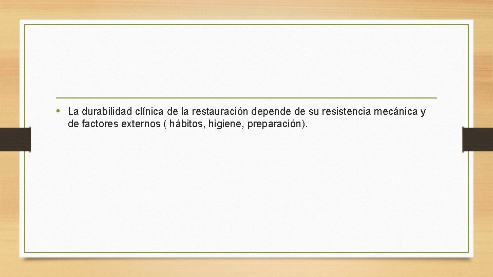  • La durabilidad clínica de la restauración depende de su resistencia mecánica y