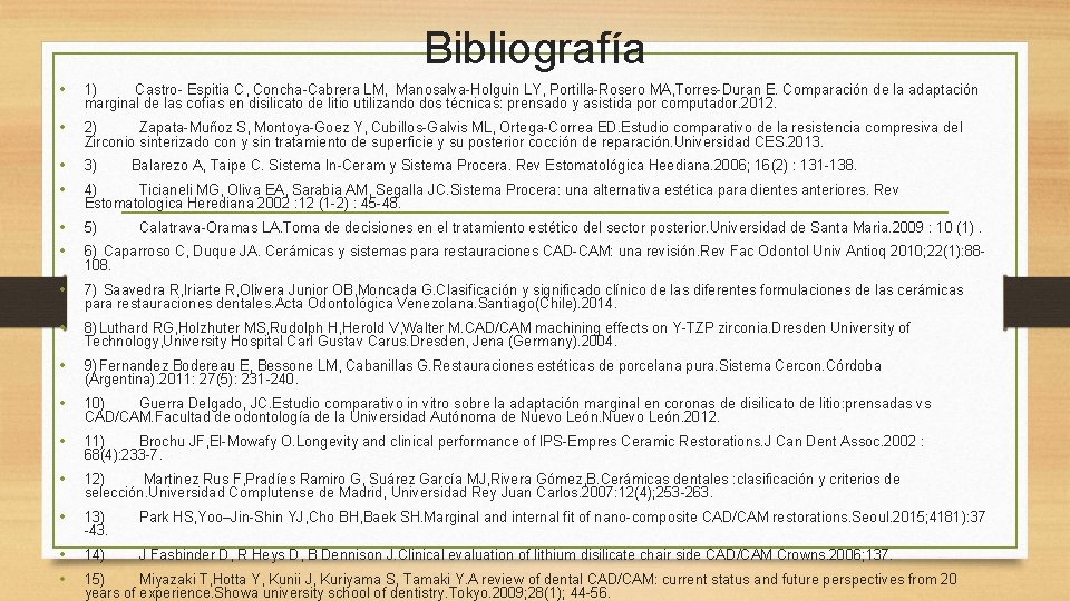 Bibliografía • 1) Castro- Espitia C, Concha-Cabrera LM, Manosalva-Holguin LY, Portilla-Rosero MA, Torres-Duran E.