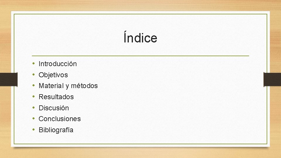 Índice • • Introducción Objetivos Material y métodos Resultados Discusión Conclusiones Bibliografía 