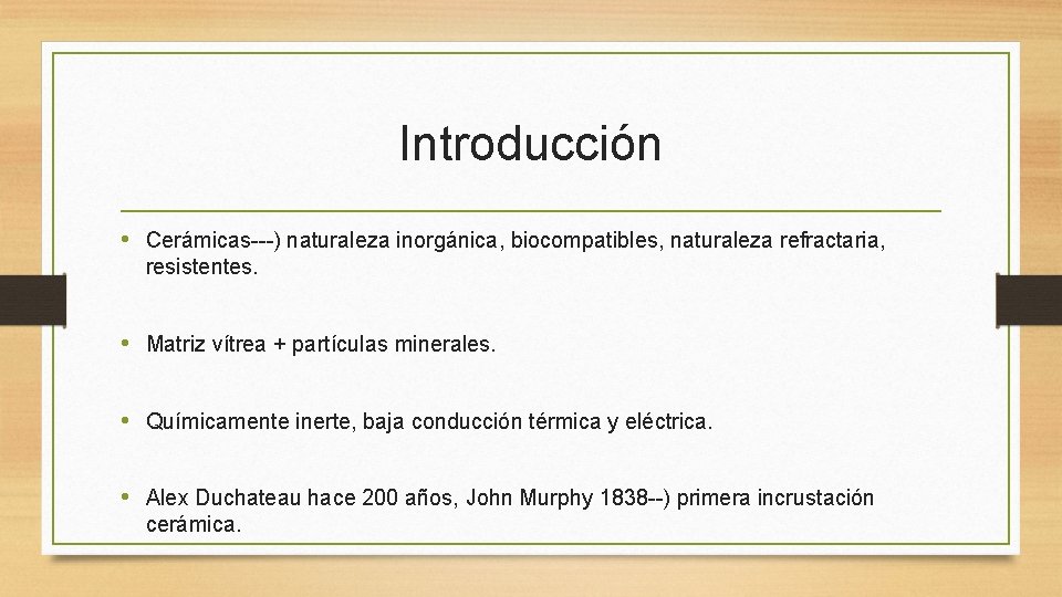 Introducción • Cerámicas---) naturaleza inorgánica, biocompatibles, naturaleza refractaria, resistentes. • Matriz vítrea + partículas