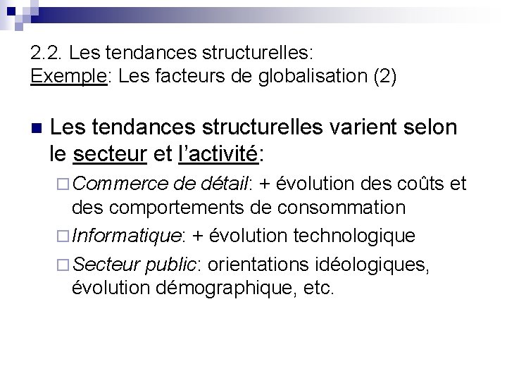 2. 2. Les tendances structurelles: Exemple: Les facteurs de globalisation (2) n Les tendances