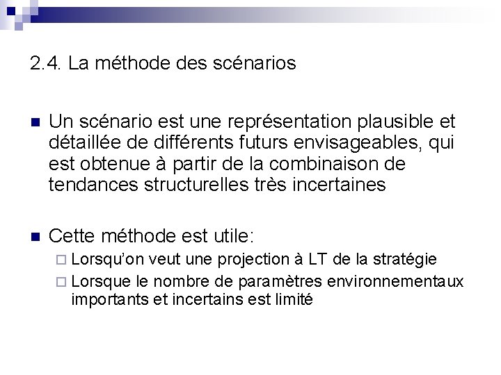 2. 4. La méthode des scénarios n Un scénario est une représentation plausible et