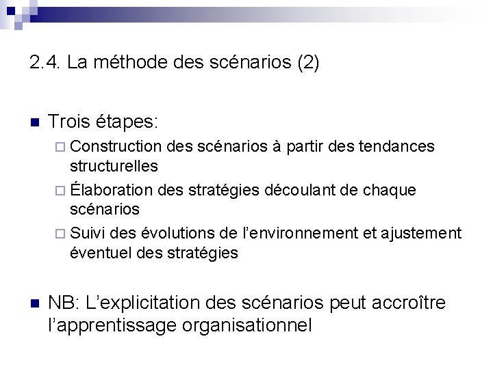 2. 4. La méthode des scénarios (2) n Trois étapes: ¨ Construction des scénarios