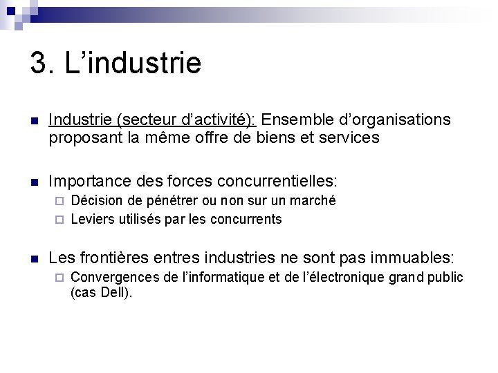 3. L’industrie n Industrie (secteur d’activité): Ensemble d’organisations proposant la même offre de biens