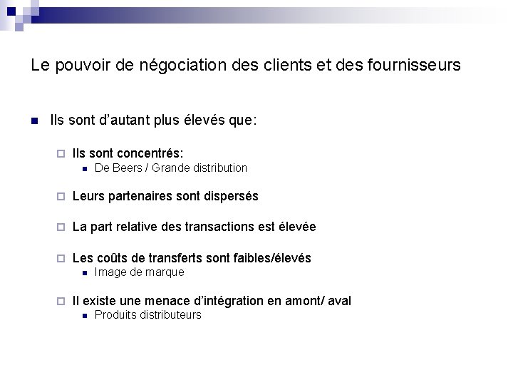 Le pouvoir de négociation des clients et des fournisseurs n Ils sont d’autant plus