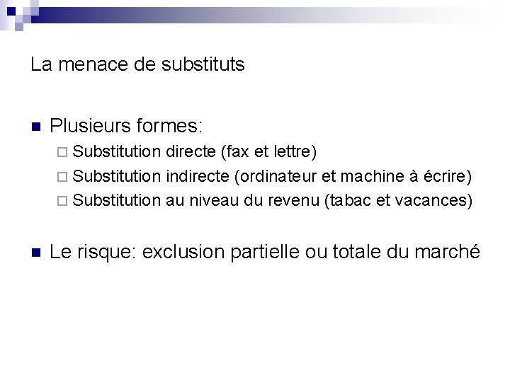 La menace de substituts n Plusieurs formes: ¨ Substitution directe (fax et lettre) ¨