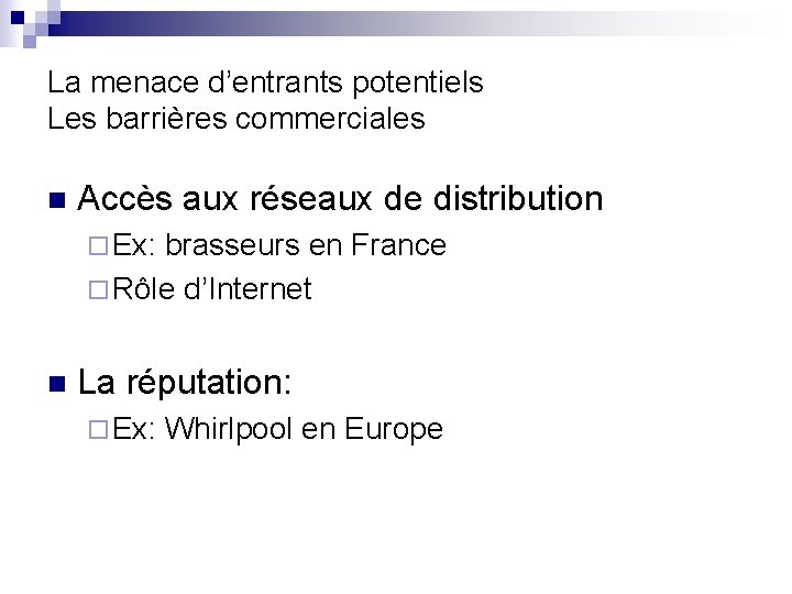 La menace d’entrants potentiels Les barrières commerciales n Accès aux réseaux de distribution ¨