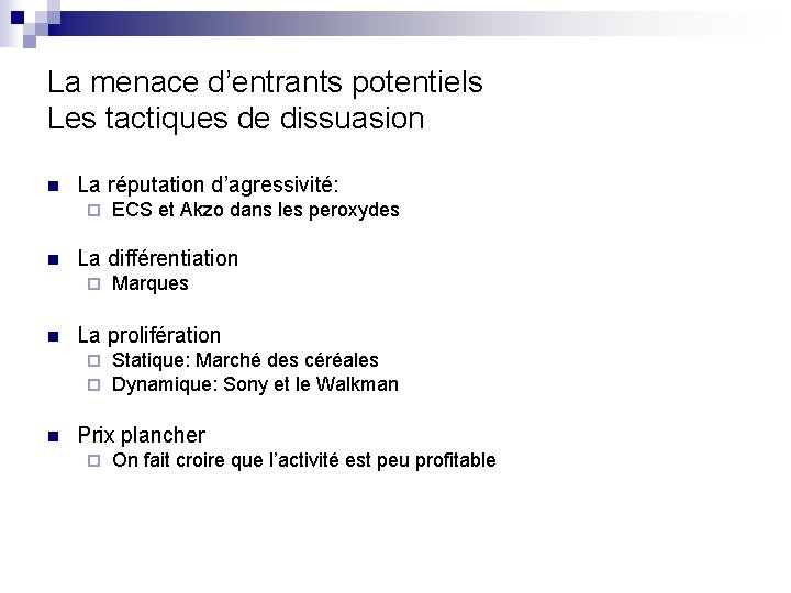 La menace d’entrants potentiels Les tactiques de dissuasion n La réputation d’agressivité: ¨ n