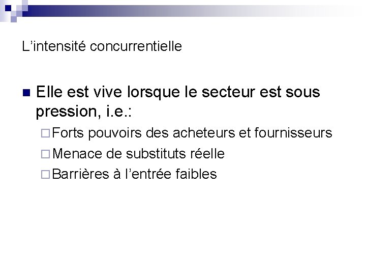 L’intensité concurrentielle n Elle est vive lorsque le secteur est sous pression, i. e.