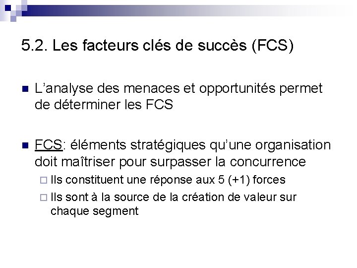 5. 2. Les facteurs clés de succès (FCS) n L’analyse des menaces et opportunités