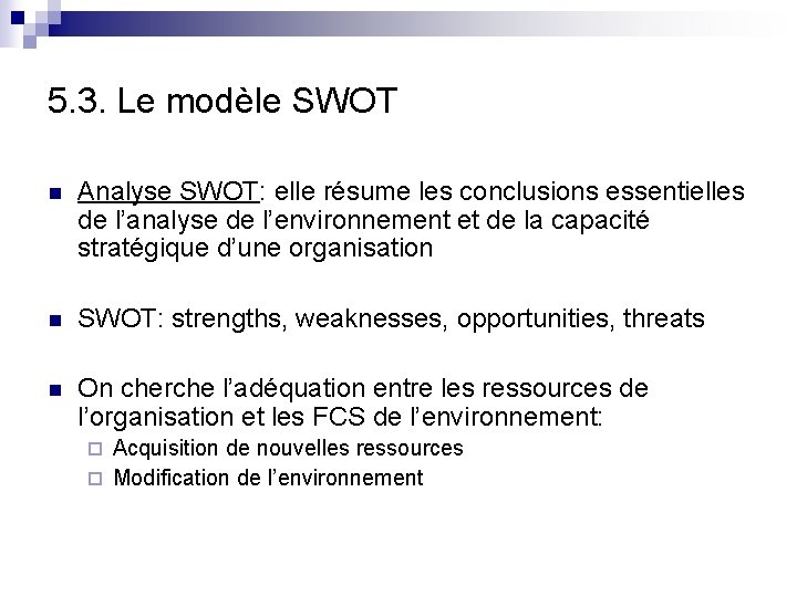 5. 3. Le modèle SWOT n Analyse SWOT: elle résume les conclusions essentielles de