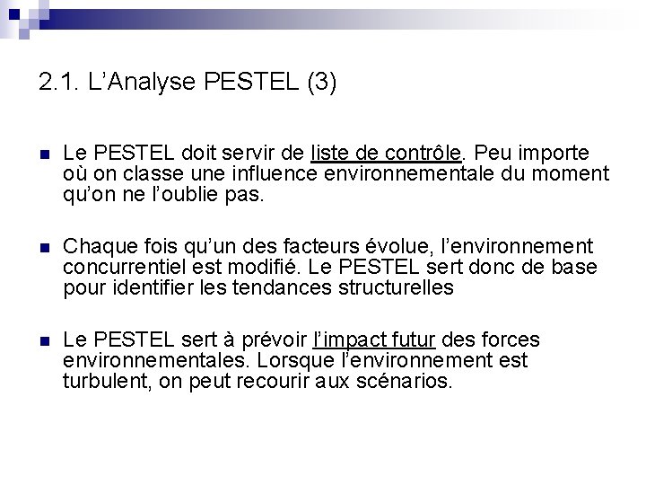 2. 1. L’Analyse PESTEL (3) n Le PESTEL doit servir de liste de contrôle.