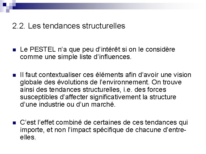 2. 2. Les tendances structurelles n Le PESTEL n’a que peu d’intérêt si on