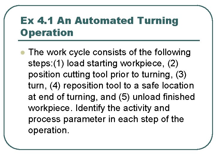 Ex 4. 1 An Automated Turning Operation l The work cycle consists of the
