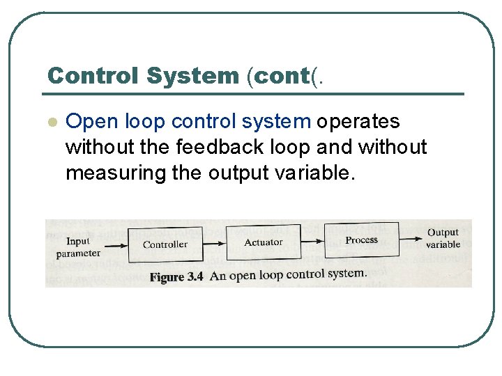 Control System (cont(. l Open loop control system operates without the feedback loop and