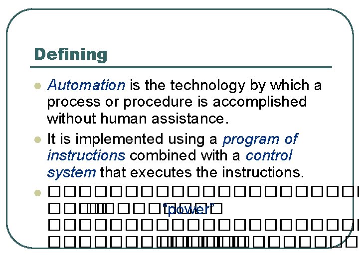 Defining l l l Automation is the technology by which a process or procedure