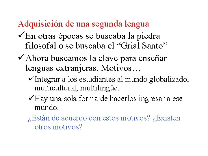 Adquisición de una segunda lengua ü En otras épocas se buscaba la piedra filosofal