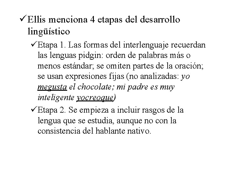 ü Ellis menciona 4 etapas del desarrollo lingüístico üEtapa 1. Las formas del interlenguaje