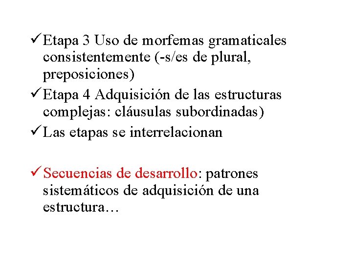 ü Etapa 3 Uso de morfemas gramaticales consistentemente (-s/es de plural, preposiciones) ü Etapa