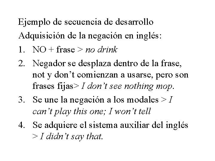 Ejemplo de secuencia de desarrollo Adquisición de la negación en inglés: 1. NO +