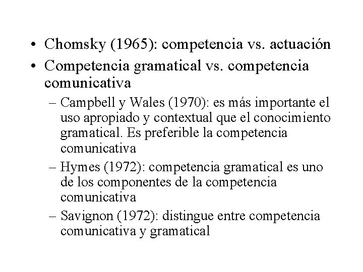  • Chomsky (1965): competencia vs. actuación • Competencia gramatical vs. competencia comunicativa –
