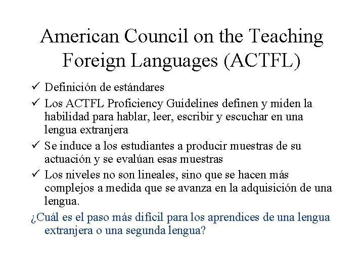American Council on the Teaching Foreign Languages (ACTFL) ü Definición de estándares ü Los