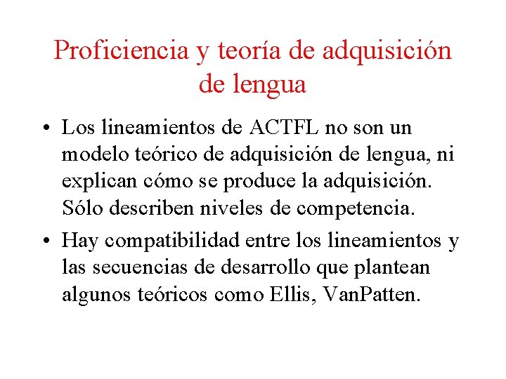 Proficiencia y teoría de adquisición de lengua • Los lineamientos de ACTFL no son
