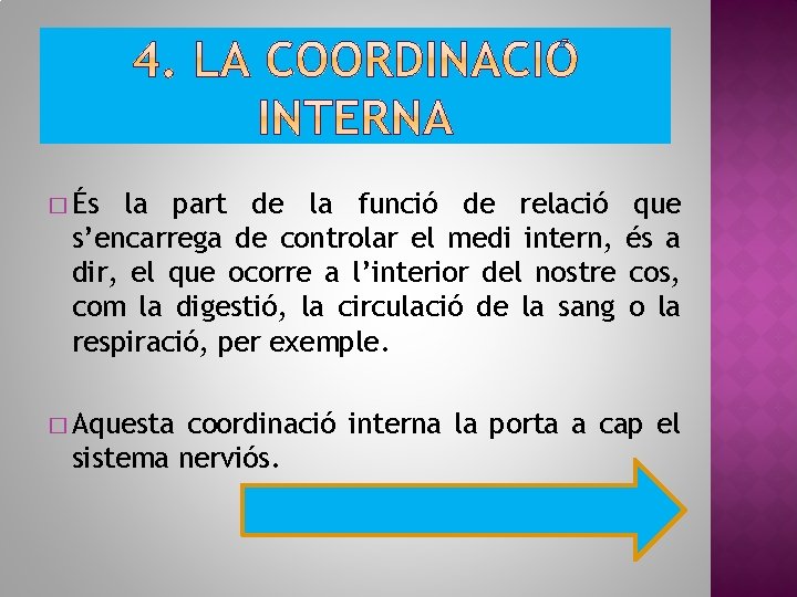 � És la part de la funció de relació s’encarrega de controlar el medi