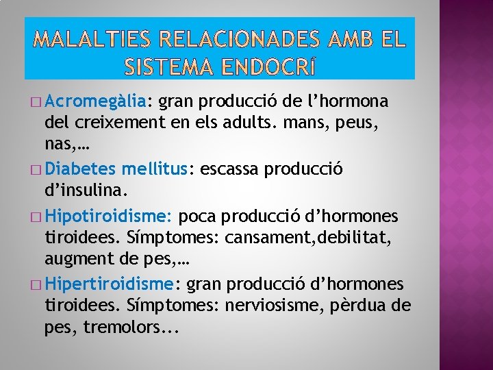 � Acromegàlia: gran producció de l’hormona del creixement en els adults. mans, peus, nas,